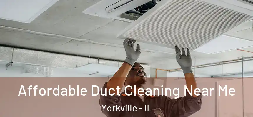 Affordable Duct Cleaning Near Me Yorkville - IL