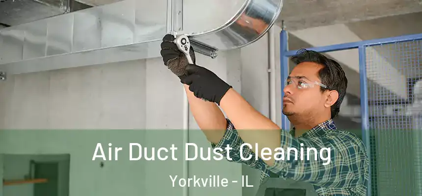  Air Duct Dust Cleaning Yorkville - IL