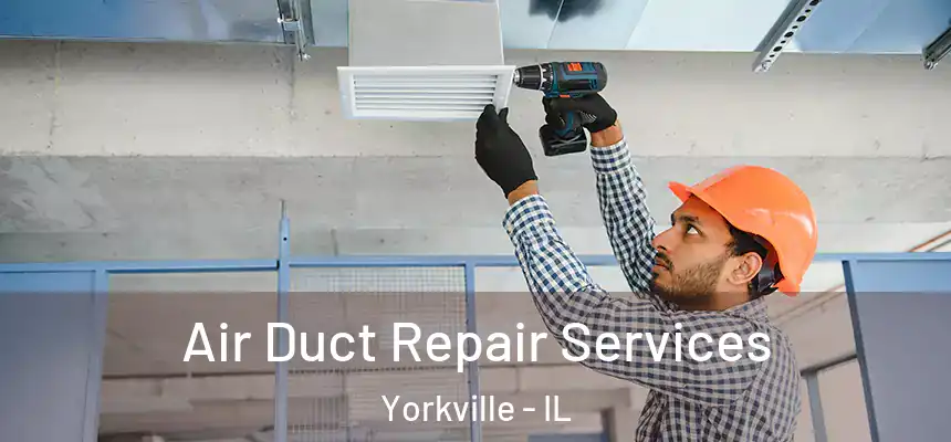  Air Duct Repair Services Yorkville - IL