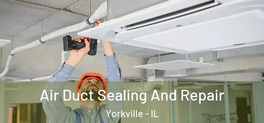  Air Duct Sealing And Repair Yorkville - IL
