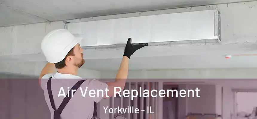  Air Vent Replacement Yorkville - IL