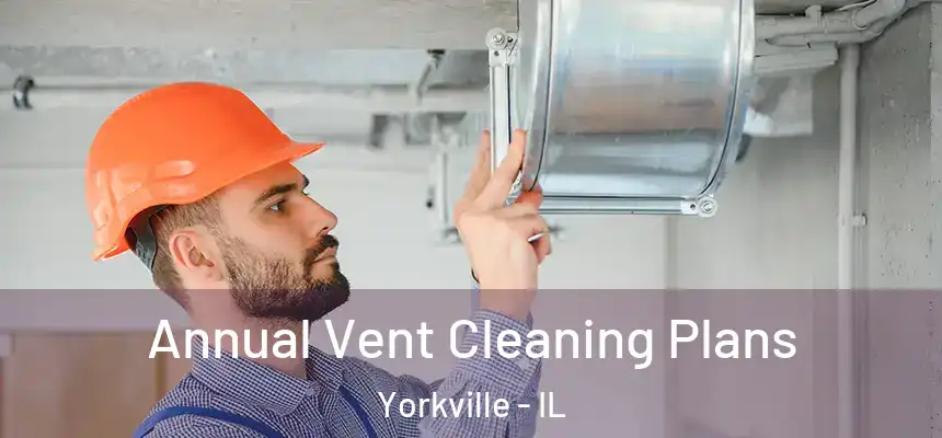  Annual Vent Cleaning Plans Yorkville - IL