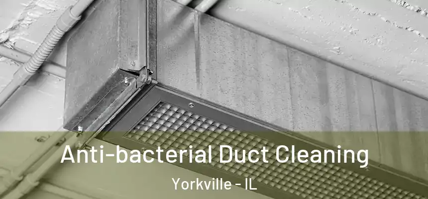  Anti-bacterial Duct Cleaning Yorkville - IL