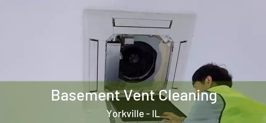  Basement Vent Cleaning Yorkville - IL