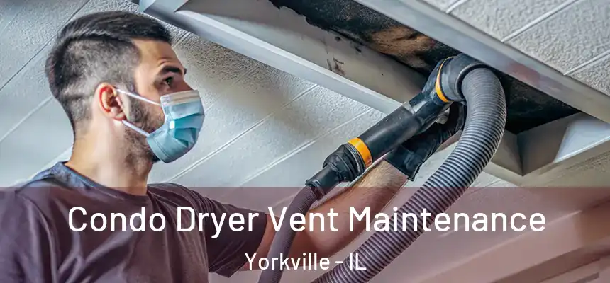  Condo Dryer Vent Maintenance Yorkville - IL