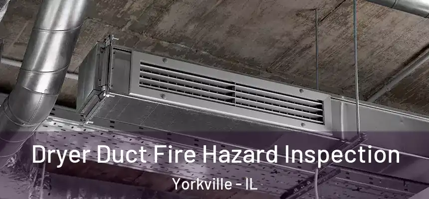 Dryer Duct Fire Hazard Inspection Yorkville - IL