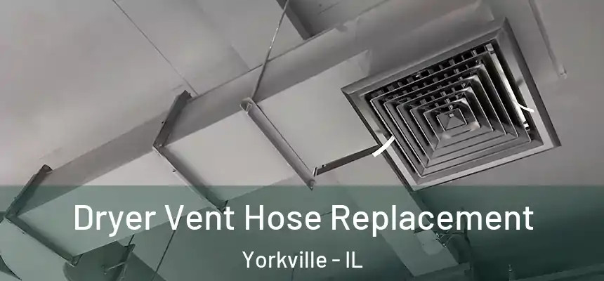  Dryer Vent Hose Replacement Yorkville - IL