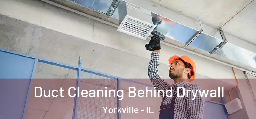  Duct Cleaning Behind Drywall Yorkville - IL