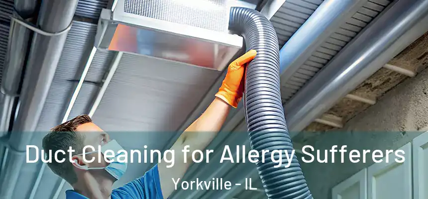  Duct Cleaning for Allergy Sufferers Yorkville - IL