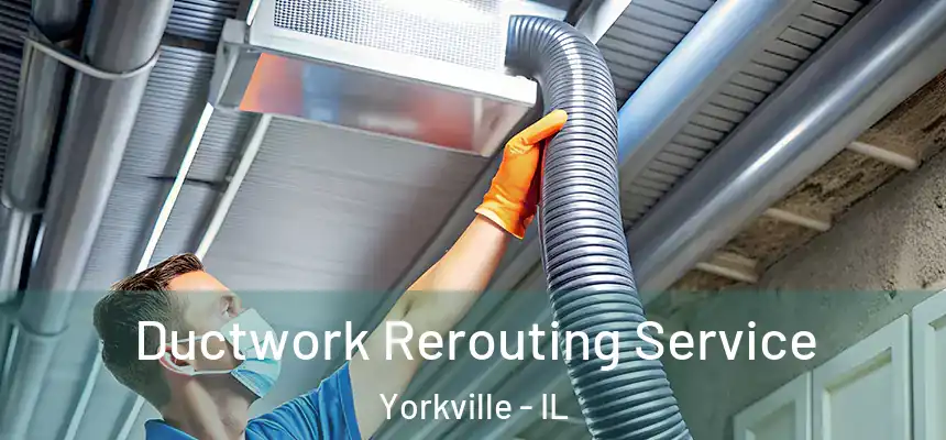  Ductwork Rerouting Service Yorkville - IL