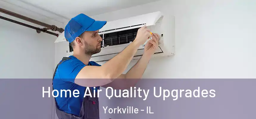  Home Air Quality Upgrades Yorkville - IL