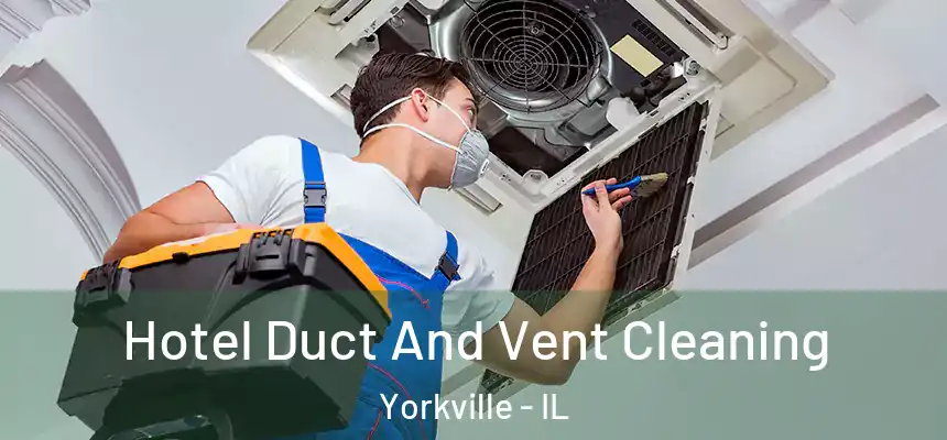  Hotel Duct And Vent Cleaning Yorkville - IL