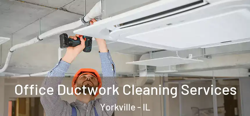  Office Ductwork Cleaning Services Yorkville - IL