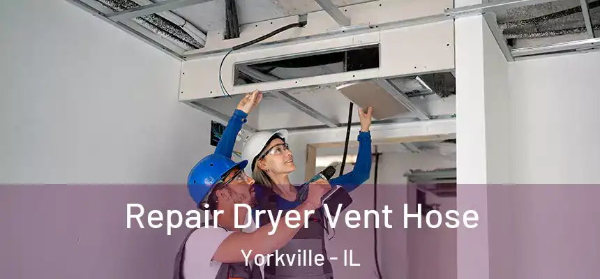  Repair Dryer Vent Hose Yorkville - IL